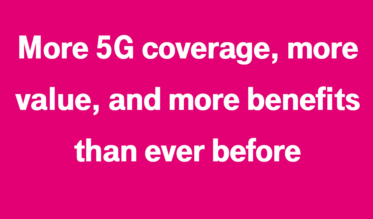 More 5G coverage, more value, and more benefits than ever before